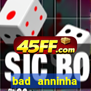 bad anninha conteudo gratis
